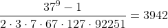 [tex]\frac{37^9-1}{2\cdot3\cdot7\cdot67\cdot127\cdot92251}=3942[/tex]